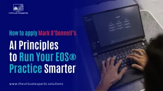 How to Apply Mark O’Donnell’s
AI Principles to Run Your EOS® Practice Smarter