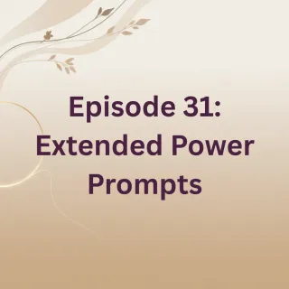 Episode 31 Extended Power Prompts