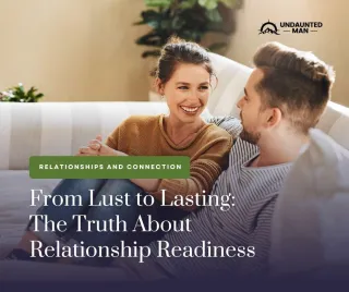 From Lust to Lasting: The Truth About Relationship Readiness