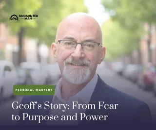 Geoff’s Story: From Fear To Purpose and Power