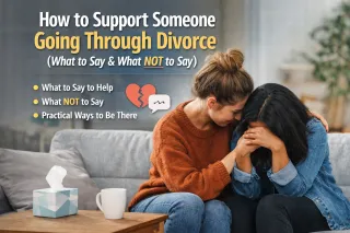 How to Support Someone Going Through Divorce (What to Say + What NOT to Say)