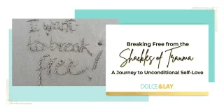 Breaking Free from the Shackles of Trauma: A Journey to Unconditional Self-Love
