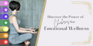 Discover the Power of Chakras for Emotional Wellness