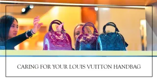 5 Essential Tips for Properly Caring for Your Louis Vuitton Handbag