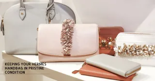 5 Essential Tips for Keeping Your Hermes Handbag in Pristine Condition