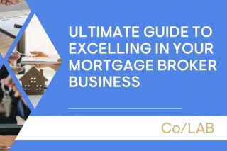 Ultimate Guide to Excelling in Your Mortgage Broker Business
