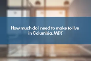 How much do I need to make to live in Columbia, MD?