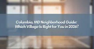 Columbia, MD Neighborhood Guide: Which Village Is Right for You in 2026?