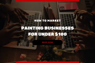 How to Market Your Painting Business for Under $100