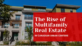 The Rise of Multifamily Real Estate in Canadian Urban Centers