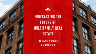 Forecasting the Future of Multifamily Real Estate in Canadian Suburbs