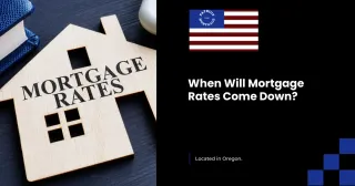When Will Mortgage Rates Come Down?