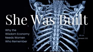She Was Built: Why the Wisdom Economy Needs Women Who Remember They Were Built