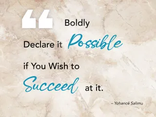 QUOTE - Boldy Declare it Possible if You Wish to Succeed At It!