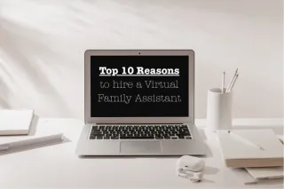 Top 10 Reasons to Hire a Virtual Family Assistant