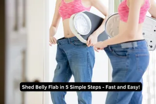Shed Belly Flab in 5 Simple Steps - Fast and Easy!