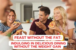 Feast Without the Fat: Indulging in Delicious Dining Without the Weight Gain
