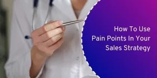 How To Use Pain Points In Your Sales Strategy