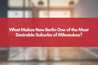 What Makes New Berlin One of the Most Desirable Suburbs of Milwaukee?