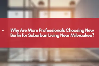Why Are More Professionals Choosing New Berlin for Suburban Living Near Milwaukee?