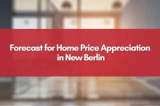 Forecast for Home Price Appreciation in New Berlin