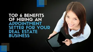 Top 6 Benefits of Hiring an Appointment Setter for Your Real Estate Business