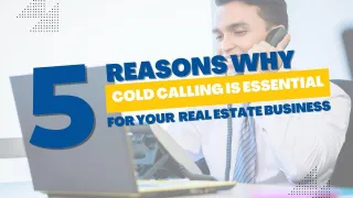 5 Reasons Why Cold Calling Is Essential  for Your  Real Estate Business