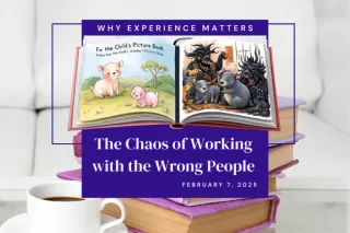 Why Experience Matters: The Chaos of Working with the Wrong People