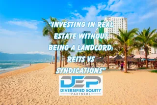 "Investing in Real Estate Without Being a Landlord: REITs vs. Syndications"