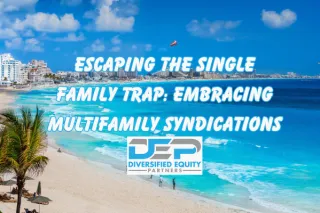 Escaping the Single Family Trap: Embracing Multifamily Syndications