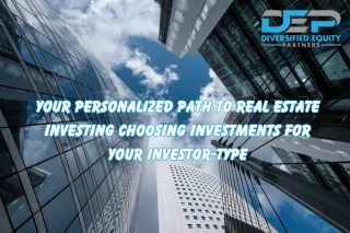 Your Personalized Path to Real Estate Investing: Choosing Investments For Your Investor-Type