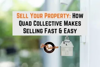 Sell Your Property: How Quad Collective Makes Selling Fast & Easy