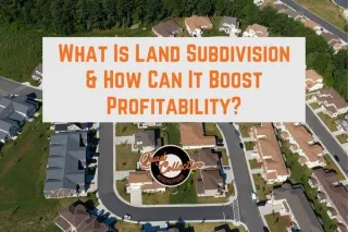 What Is Land Subdivision & How Can It Boost Profitability?