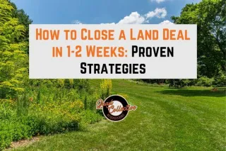 How to Close a Land Deal in 1-2 Weeks: Proven Strategies