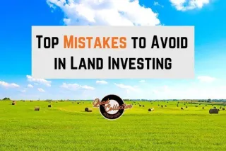 Top Mistakes to Avoid in Land Investing