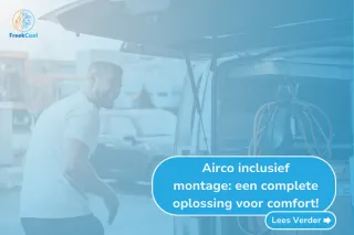 Airco inclusief montage: een complete oplossing voor comfort