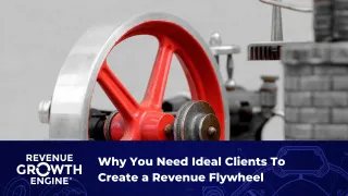 Why You Need Ideal Clients To Create a Revenue Flywheel