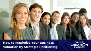 How to Maximize Your Business Valuation by Strategic Positioning