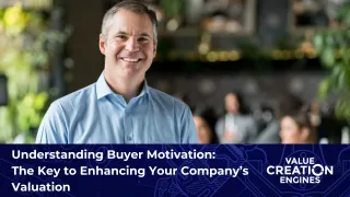 Understanding Buyer Motivation: The Key to Enhancing Your Company’s Valuation
