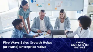 Five Ways Sales Growth Helps (or Hurts) Enterprise Value