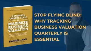 Stop Flying Blind: Why Tracking Business Valuation Quarterly is Essential