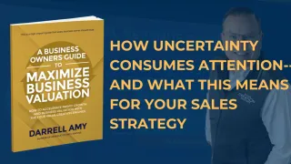 How Uncertainty Consumes Attention—And What That Means for Your Sales Strategy