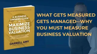 What Gets Measured Gets Managed: Why You Must Measure Business Valuation