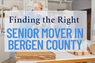 How to Choose the Right Senior Moving Company in Bergen County: A Complete Guide for Seniors & Families