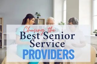 Selecting the Best Senior Service Providers | Expert Family Guide