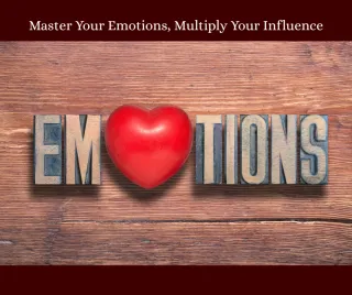 Master Your Emotions, Multiply Your Influence