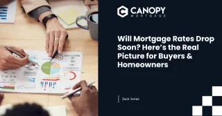 Will Mortgage Rates Drop Soon? Here’s the Real Picture for Buyers & Homeowners