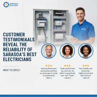 Customer Testimonials Reveal the Reliability of Sarasota's Best Electricians: What to Expect