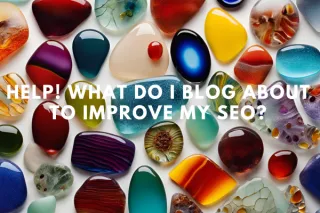 Help! What do I blog about to Improve my SEO?