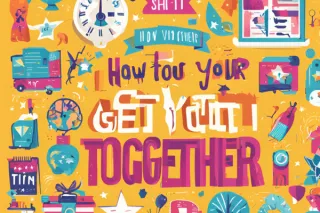 How to Get Your Sh*t Together, One Tiny Victory at a Time